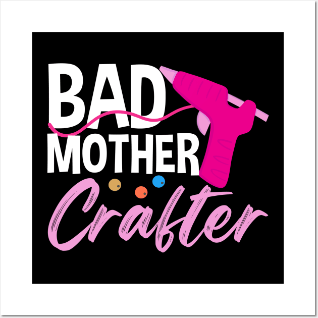 Bad Mother Crafter | Crafty Mom Wall Art by DancingDolphinCrafts